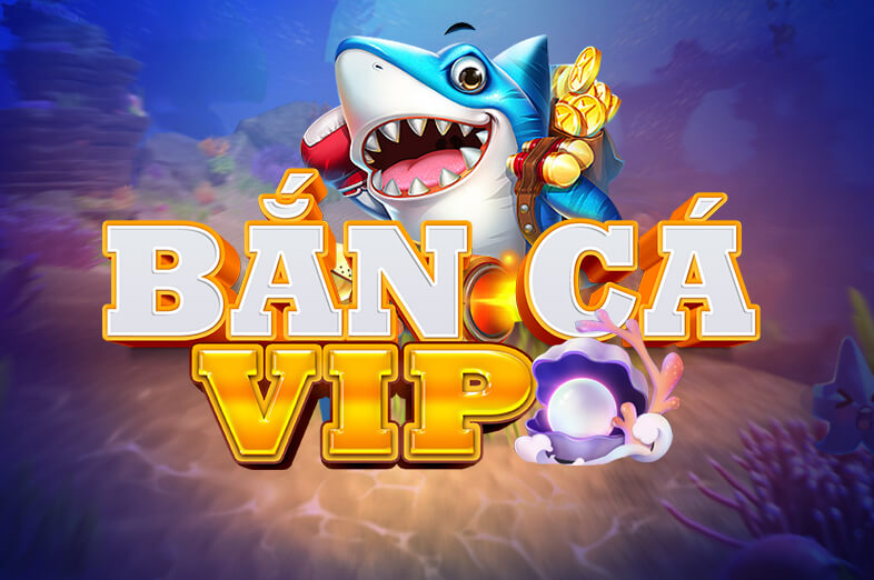 Trò chơi Bắn Cá VIP